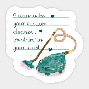 I wanna be your vacuum cleaner Sticker